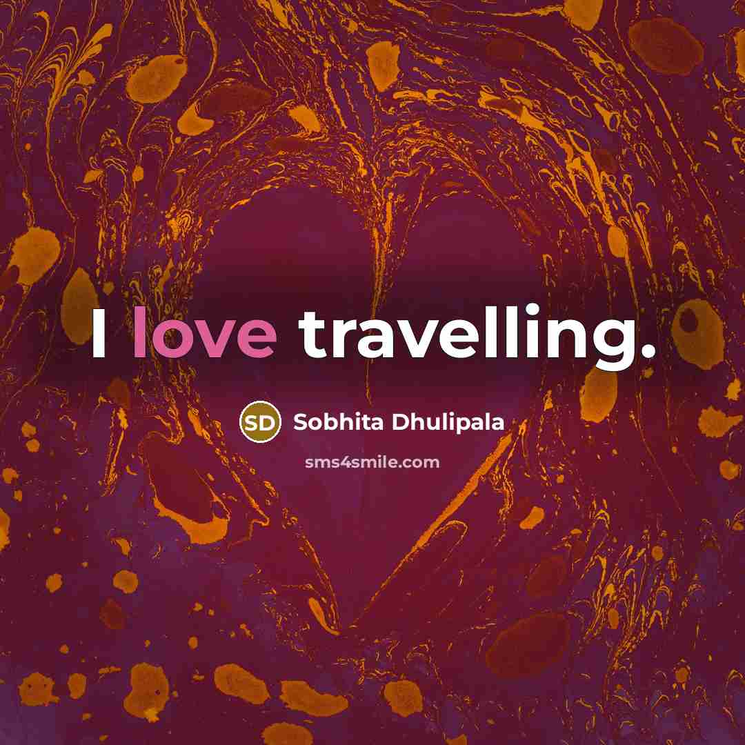 “I love travelling.…” quote by Sobhita Dhulipala