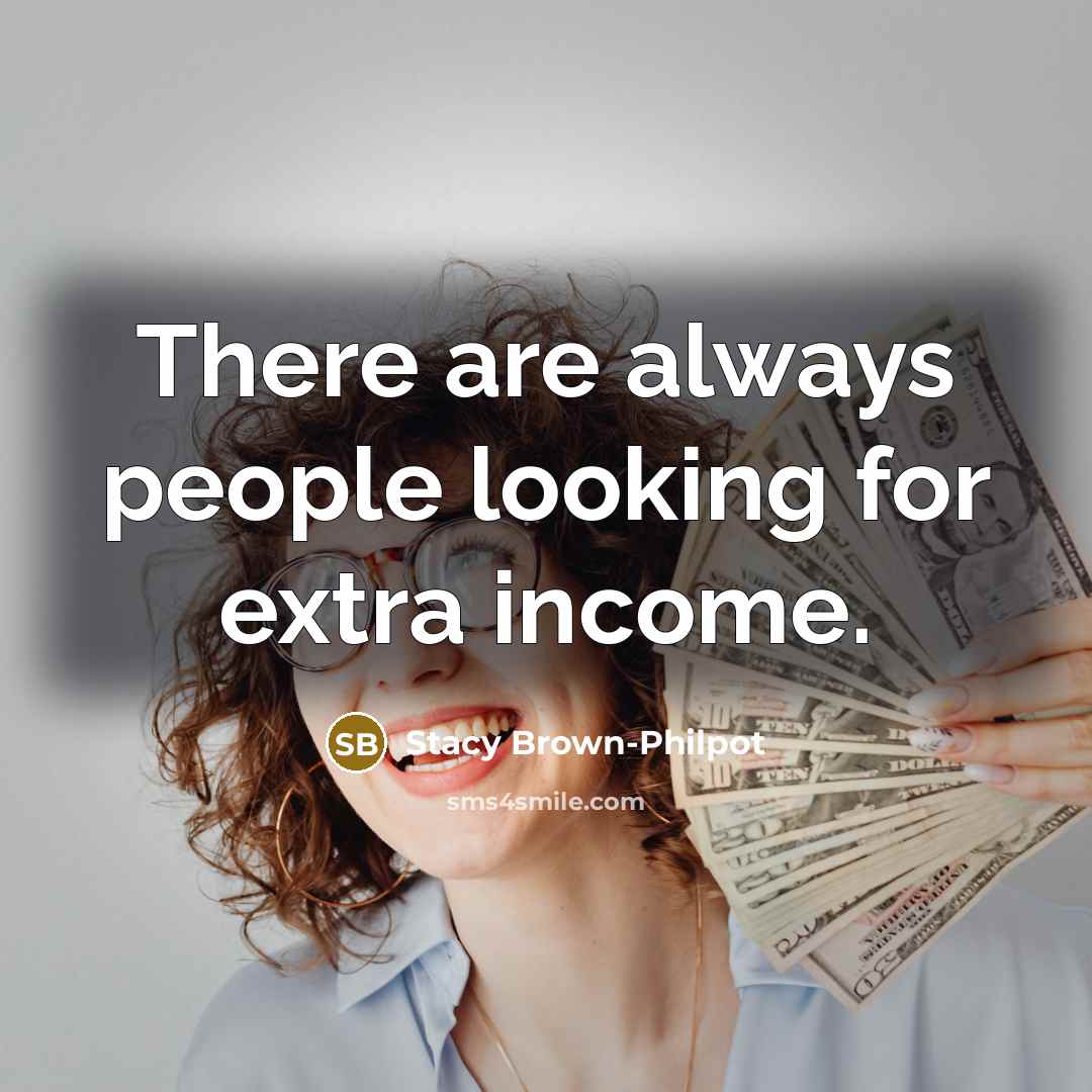 “There are always people looking for extra income.…” quote by Stacy Brown-Philpot