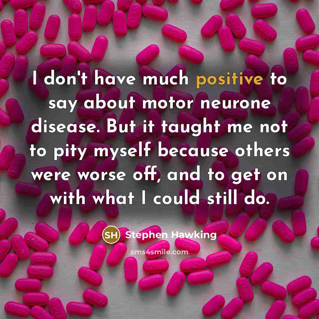 “I don't have much positive to say about motor neurone…” quote by Stephen Hawking