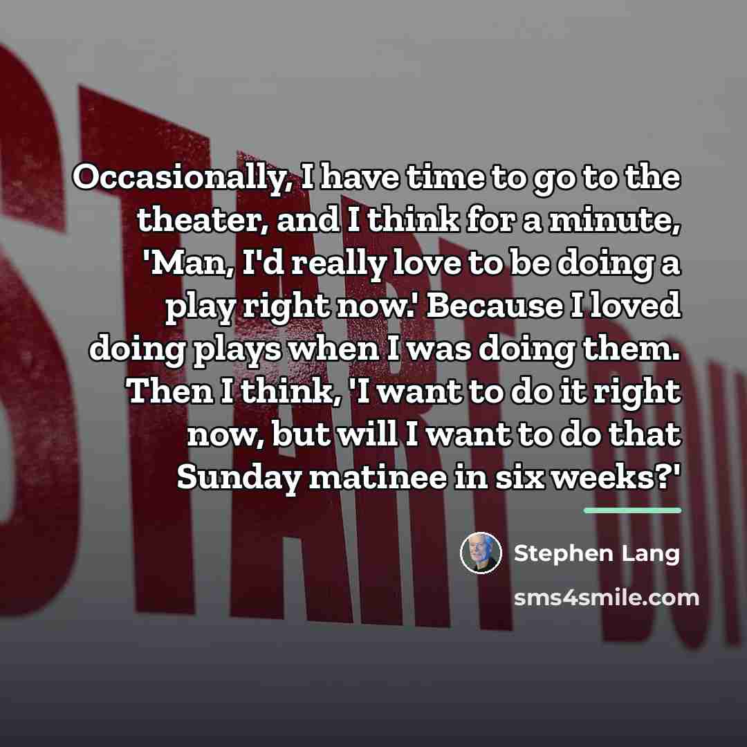 “Occasionally, I have time to go to the theater, and…” quote by Stephen Lang