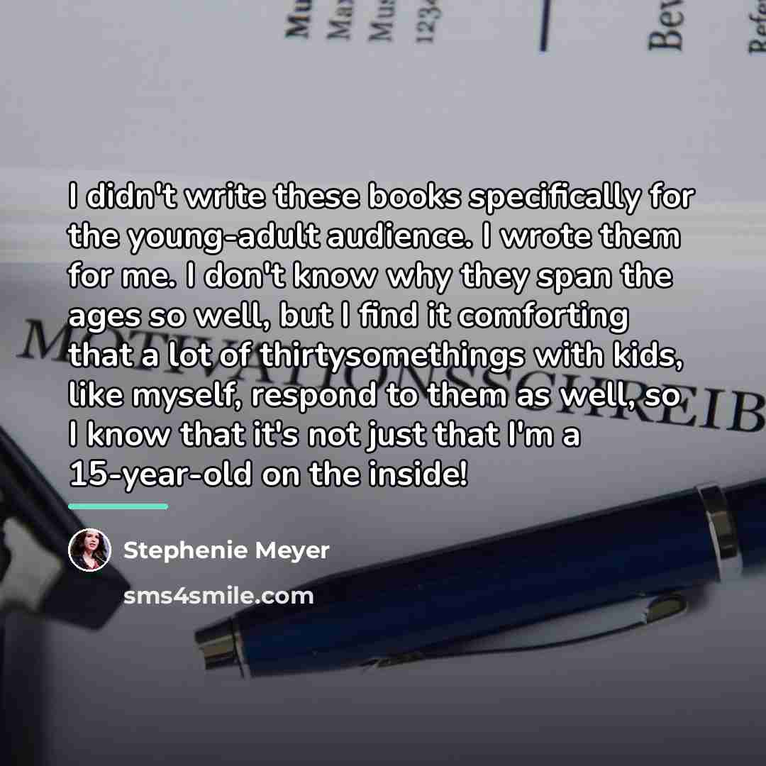 “I didn't write these books specifically for the young-adult audience.…” quote by Stephenie Meyer