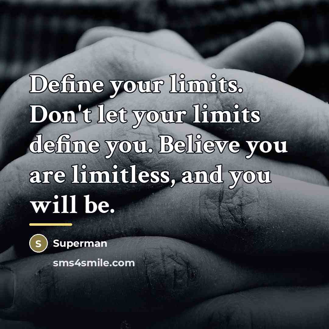 “Define your limits. Don't let your limits define you. Believe…” quote by Superman