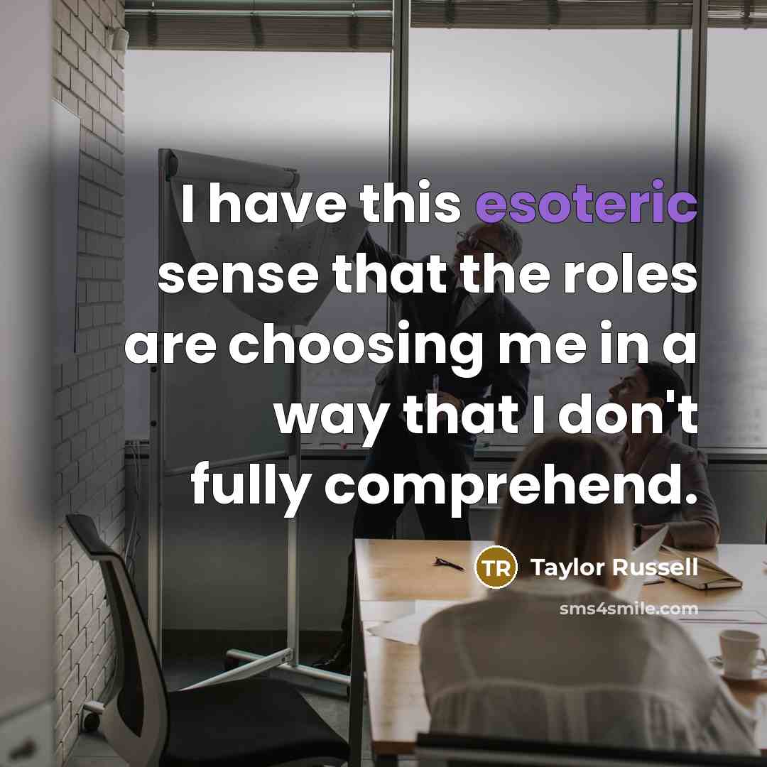“I have this esoteric sense that the roles are choosing…” quote by Taylor Russell
