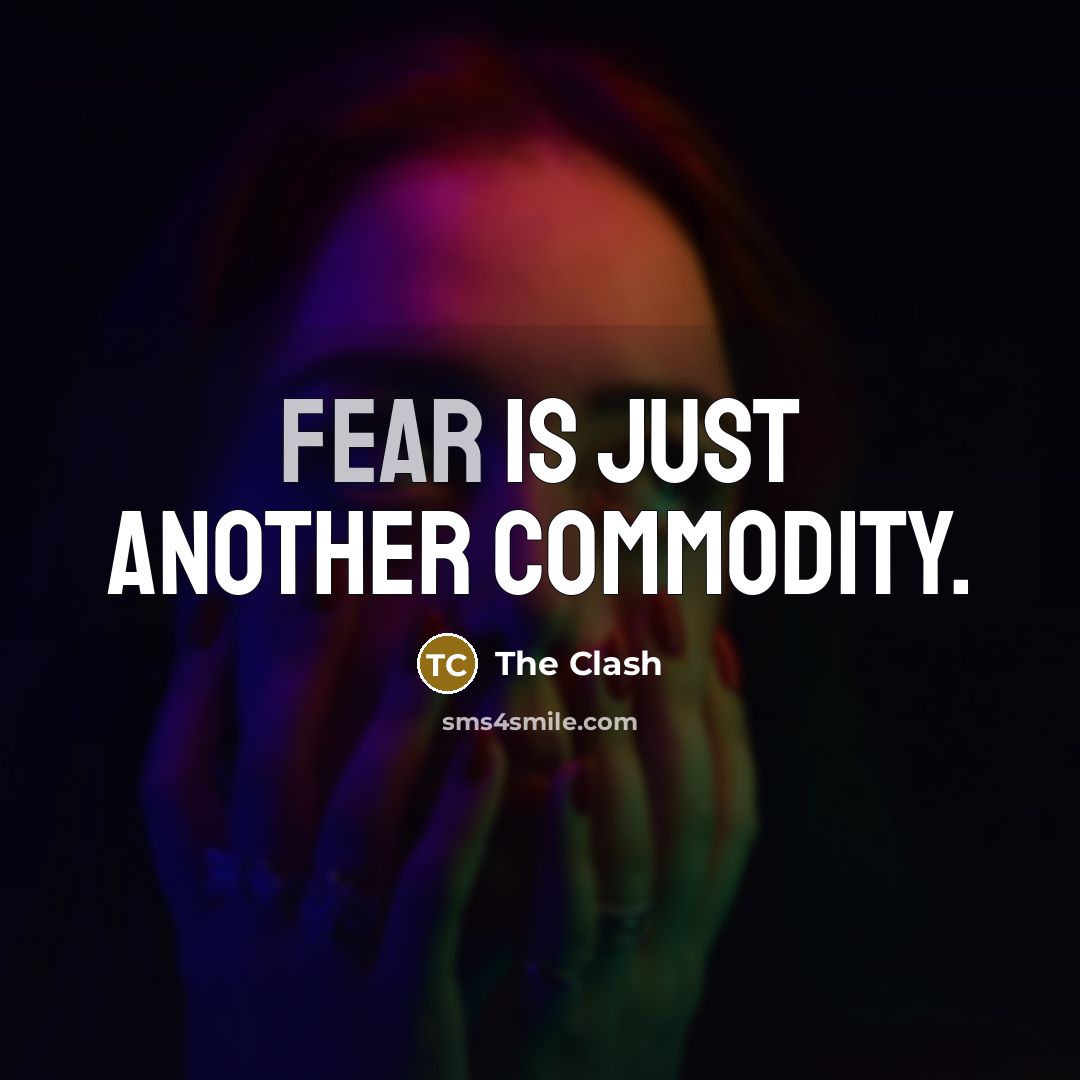 “Fear is just another commodity.” quote by The Clash