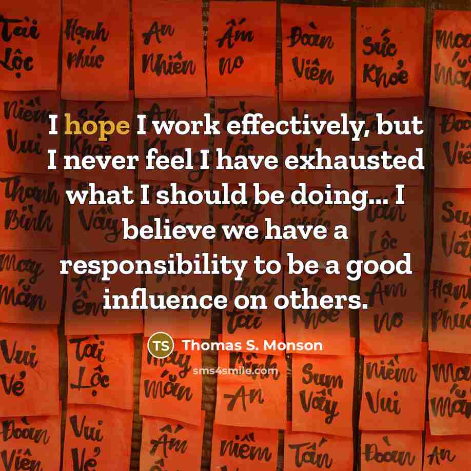 “I hope I work effectively, but I never feel I…” quote by Thomas S. Monson