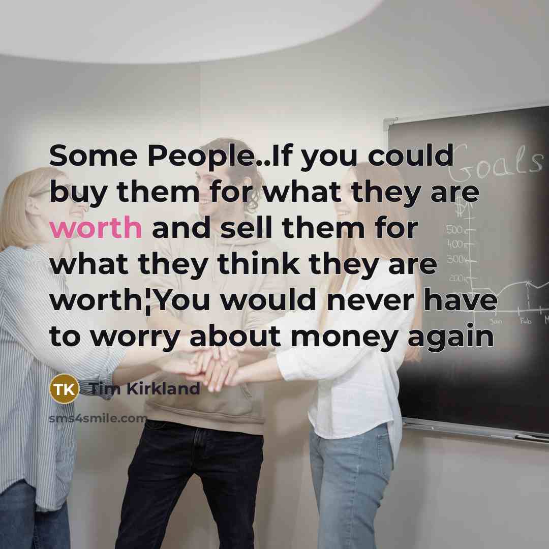 “Some People..If you could buy them for what they are…” quote by Tim Kirkland