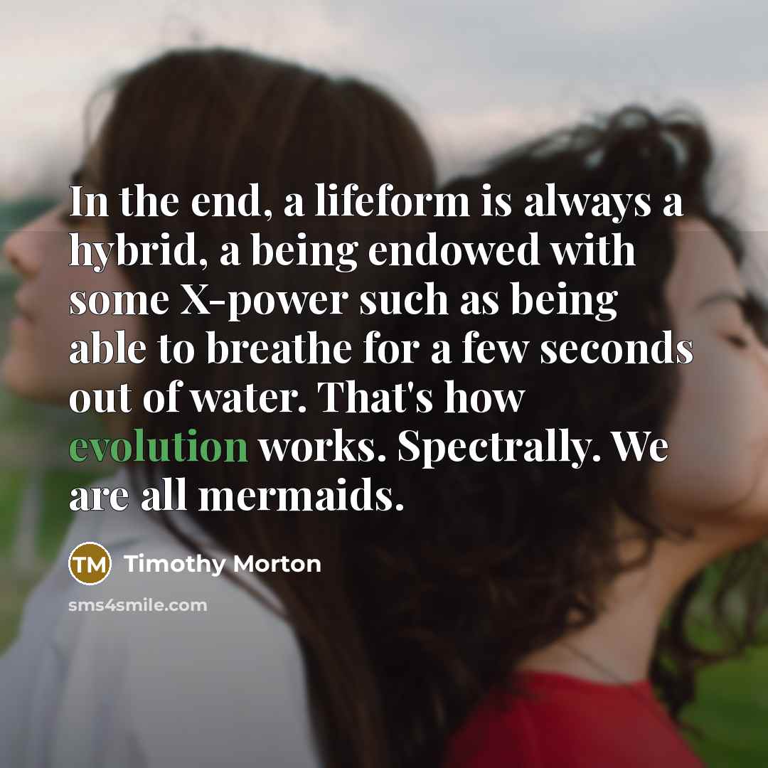 “In the end, a lifeform is always a hybrid, a…” quote by Timothy Morton