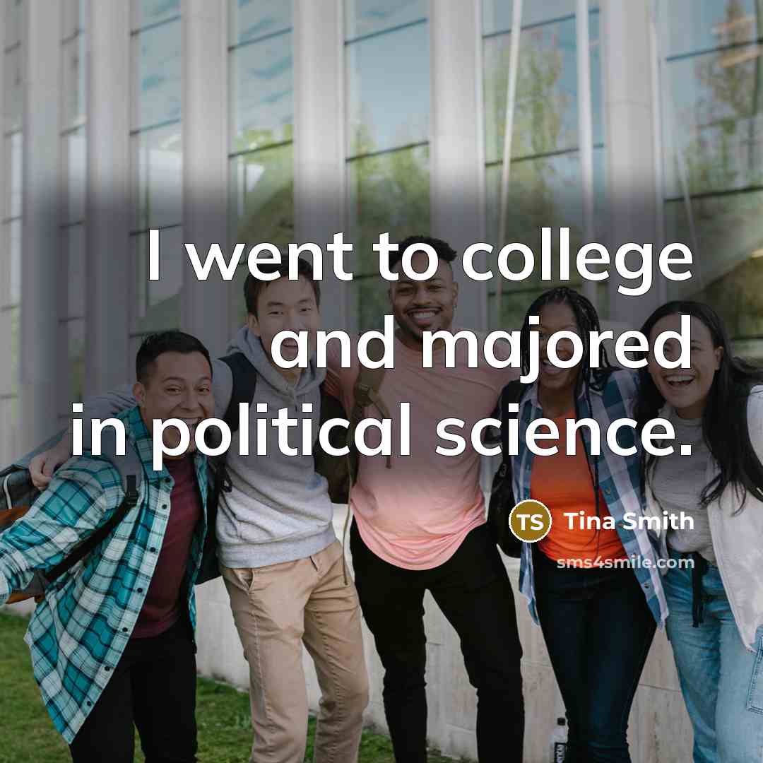 “I went to college and majored in political science.…” quote by Tina Smith
