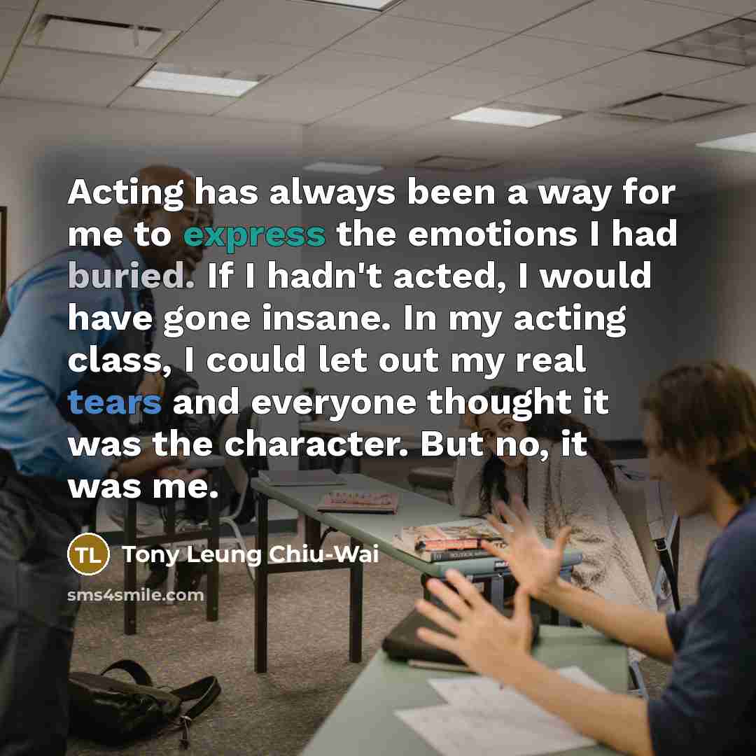“Acting has always been a way for me to express…” quote by Tony Leung Chiu-Wai