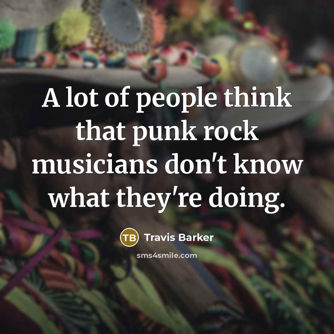 “A lot of people think that punk rock musicians don't…” quote by Travis Barker