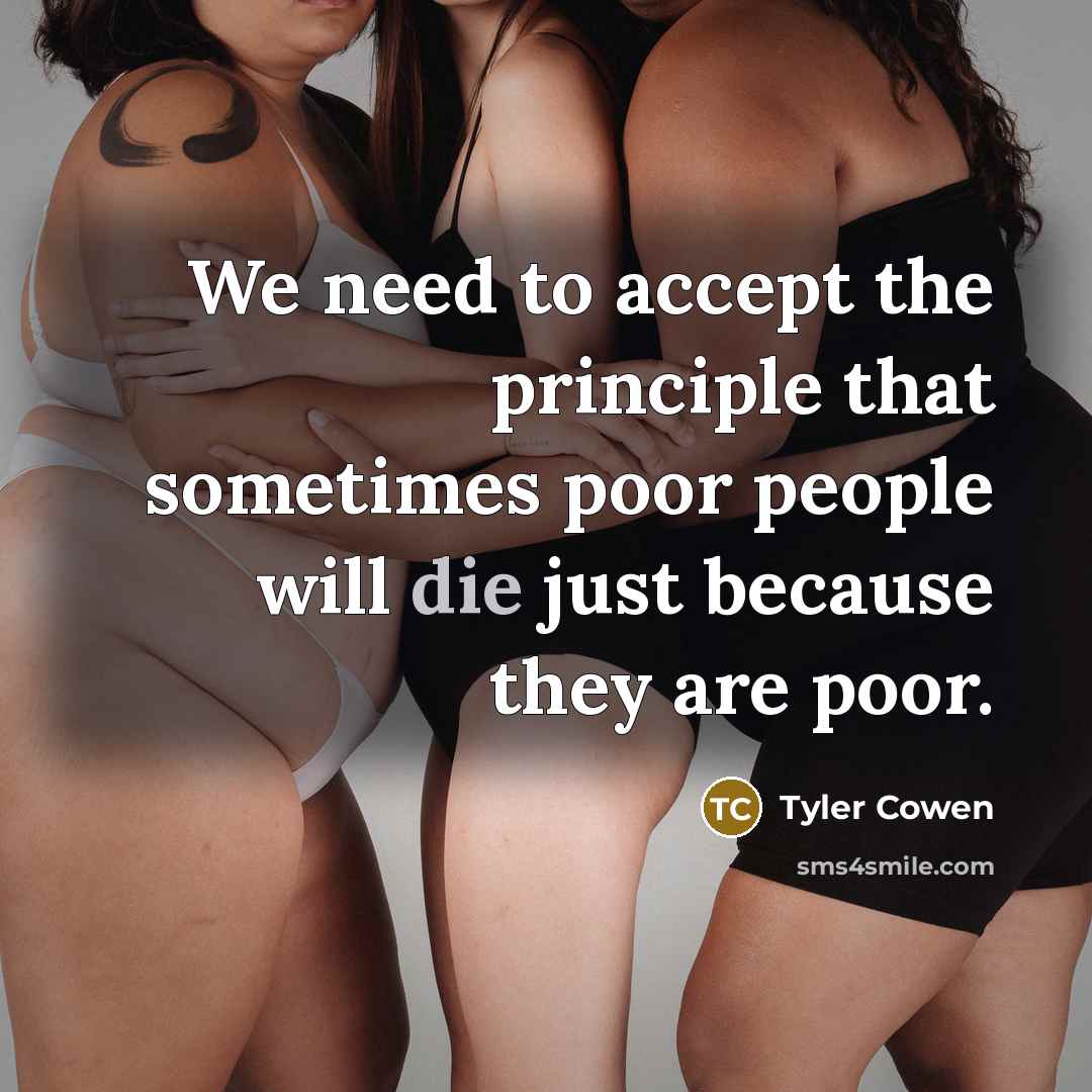 “We need to accept the principle that sometimes poor people…” quote by Tyler Cowen