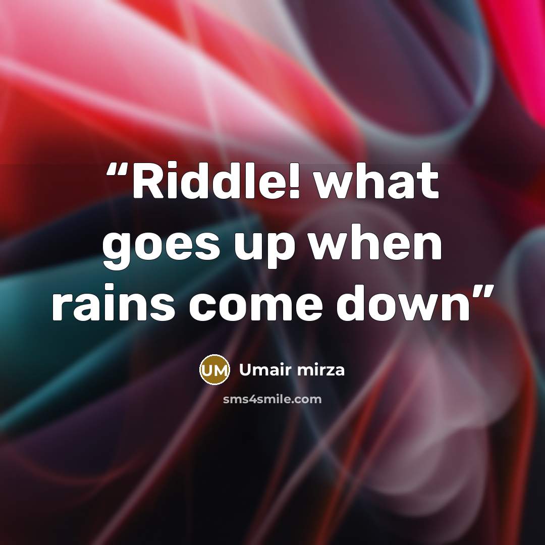 “Riddle! what goes up when rains come down” quote by Umair mirza