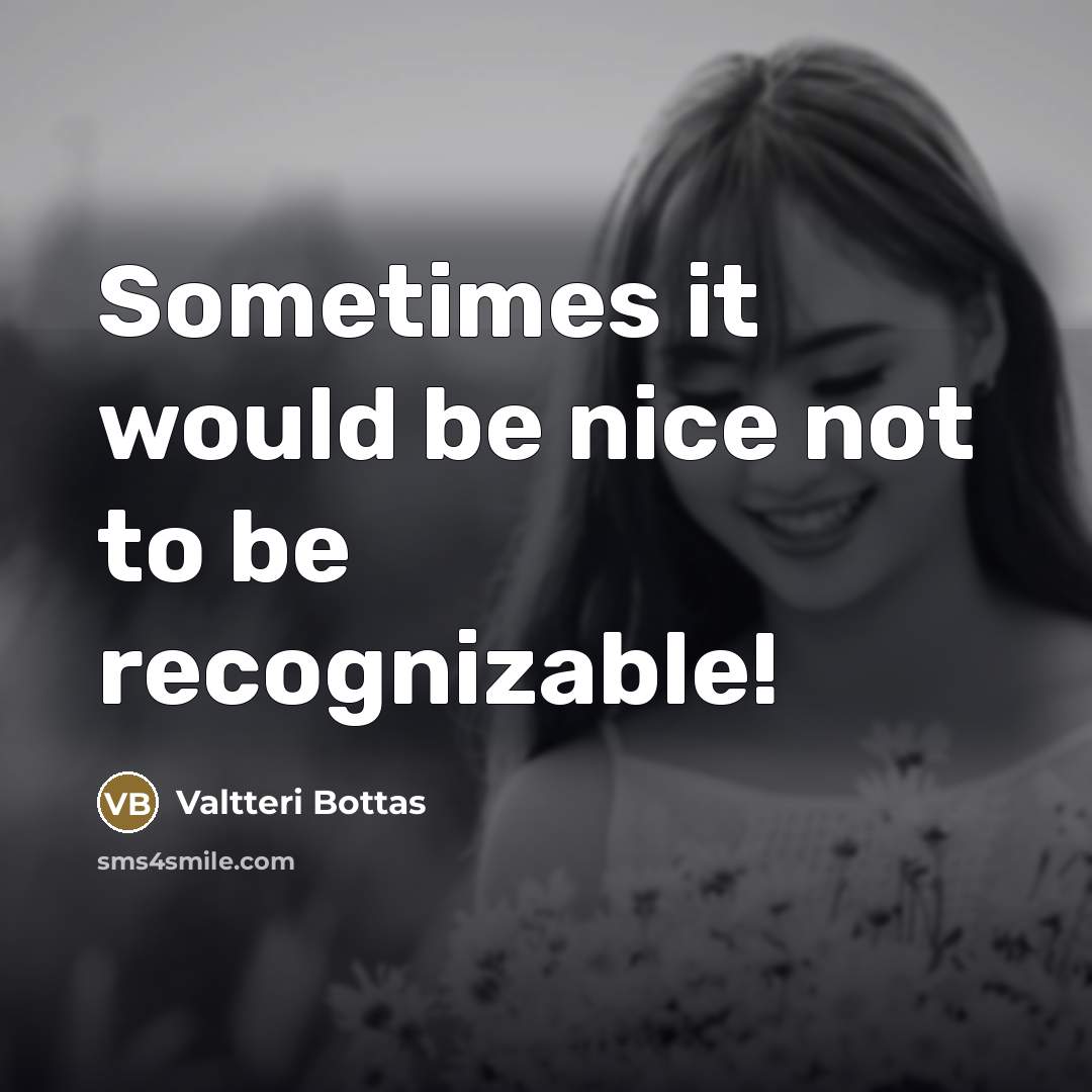 “Sometimes it would be nice not to be recognizable!…” quote by Valtteri Bottas