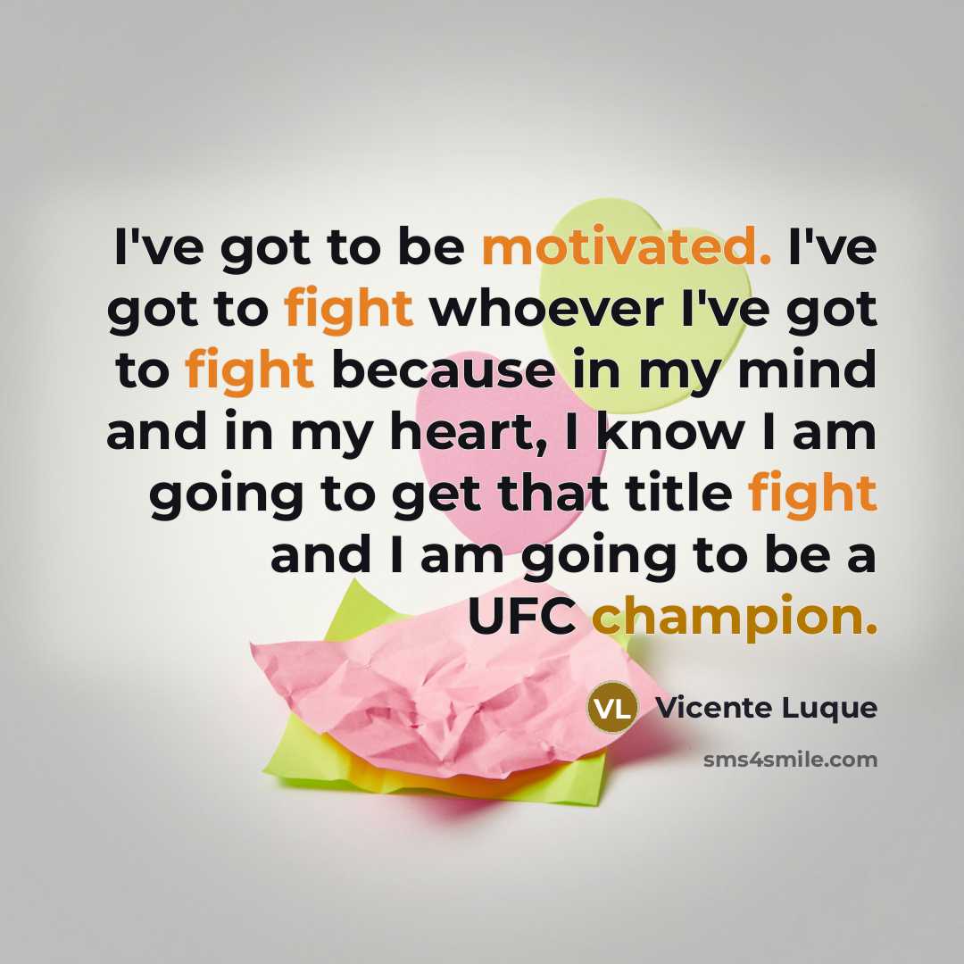 “I've got to be motivated. I've got to fight whoever…” quote by Vicente Luque