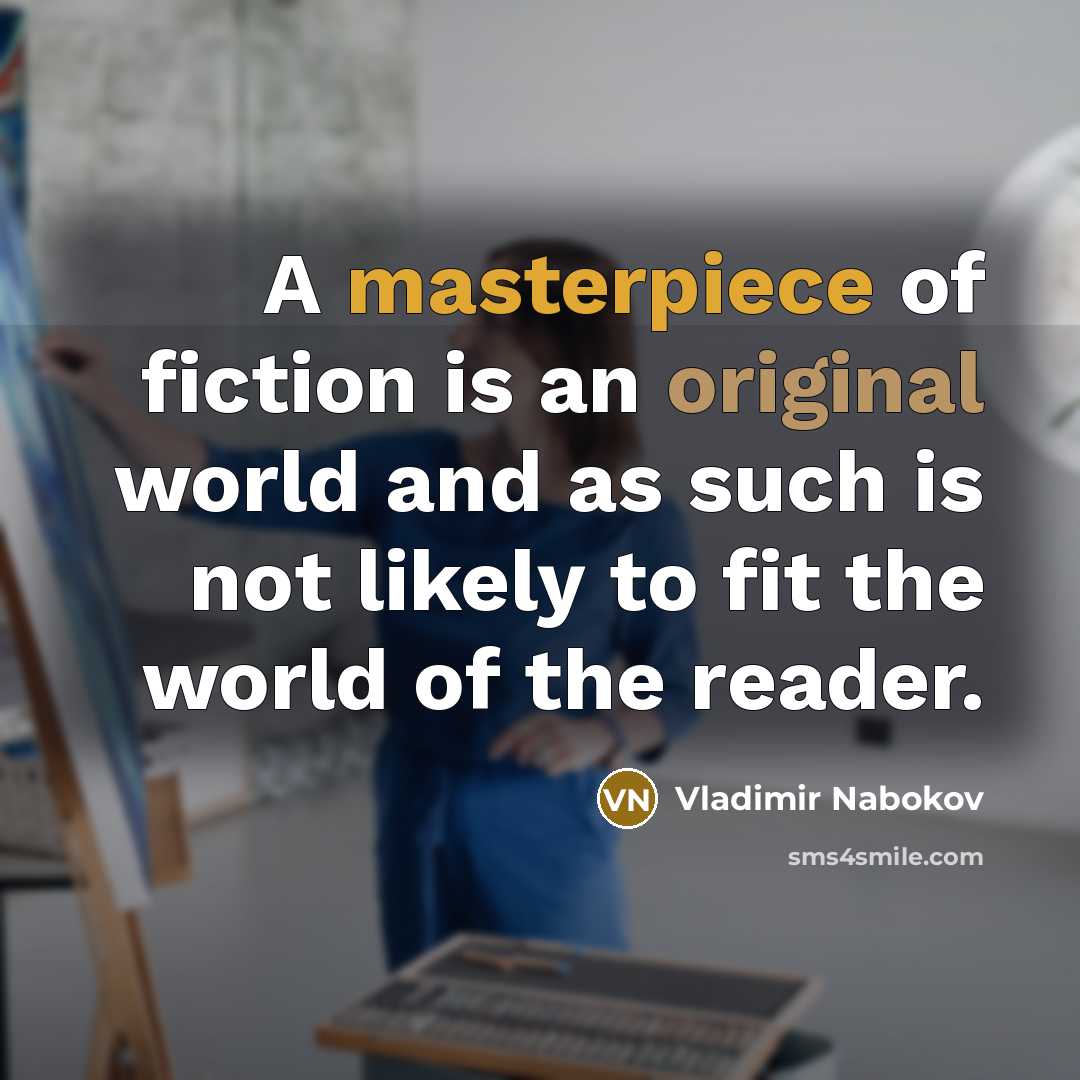 “A masterpiece of fiction is an original world and as…” quote by Vladimir Nabokov