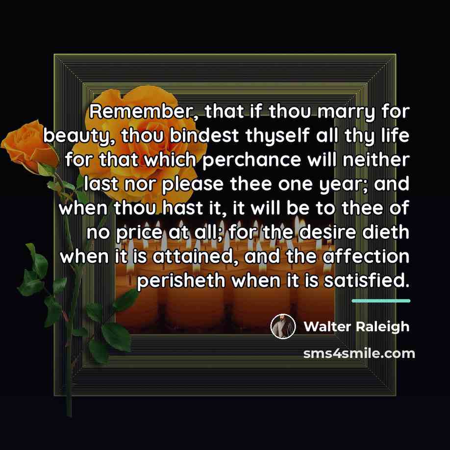 “Remember, that if thou marry for beauty, thou bindest thyself…” quote by Walter Raleigh