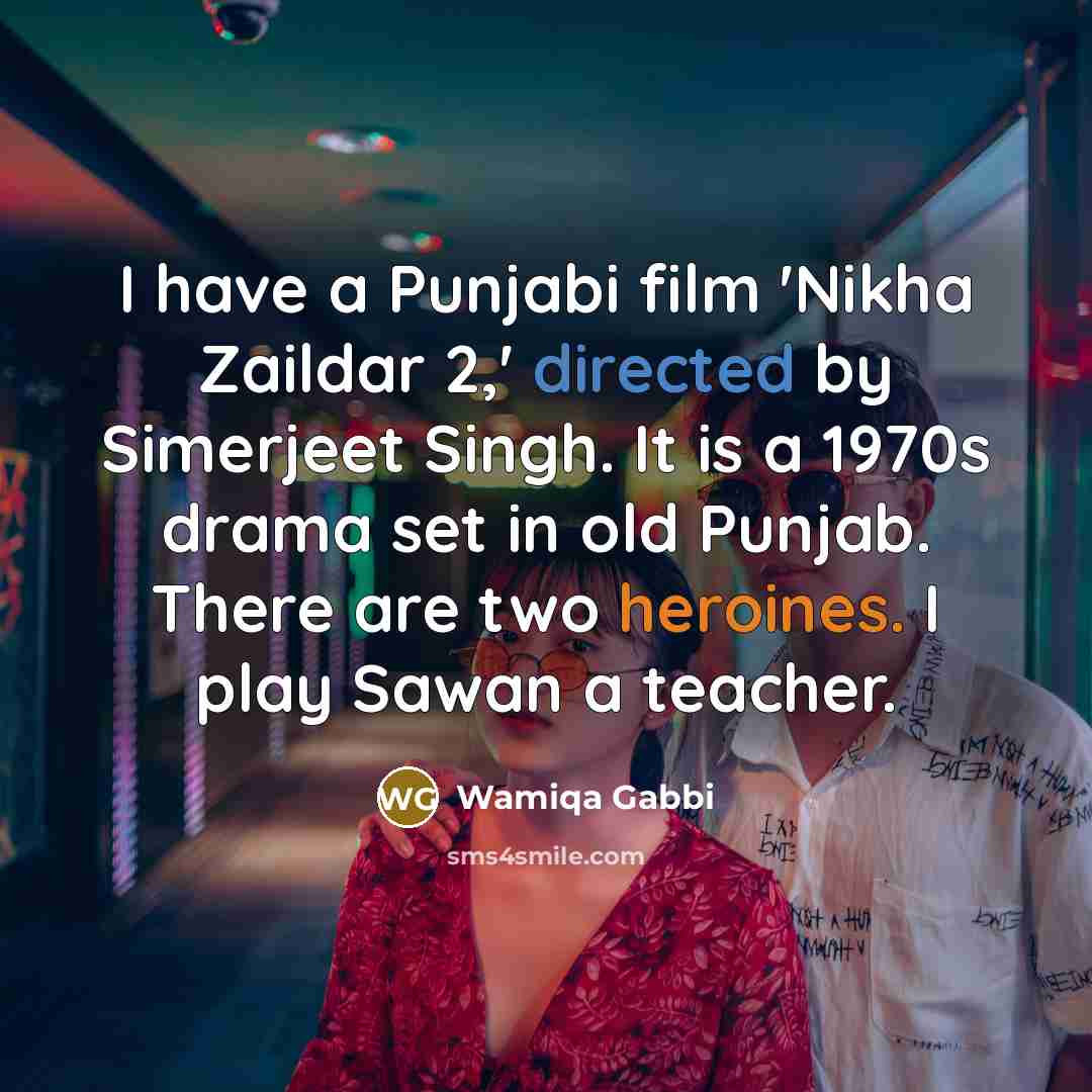 “I have a Punjabi film 'Nikha Zaildar 2,' directed by…” quote by Wamiqa Gabbi