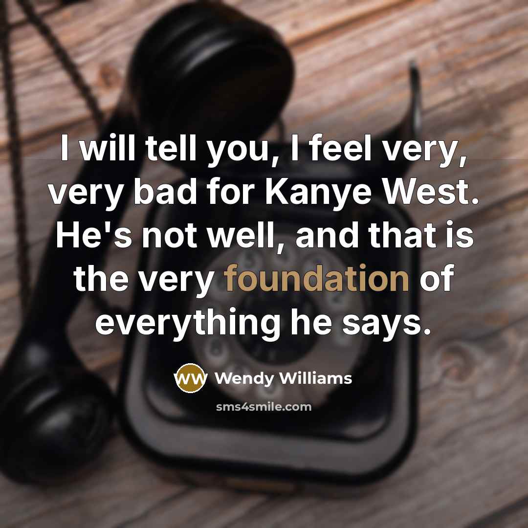 “I will tell you, I feel very, very bad for…” quote by Wendy Williams