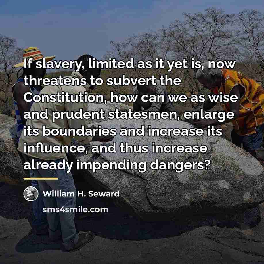 “If slavery, limited as it yet is, now threatens to…” quote by William H. Seward