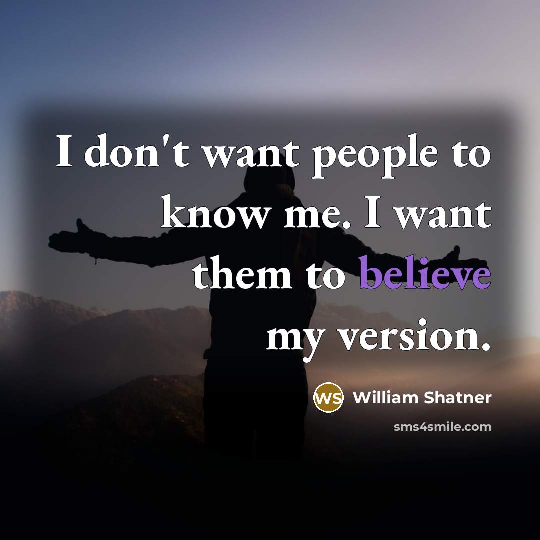 “I don't want people to know me. I want them…” quote by William Shatner