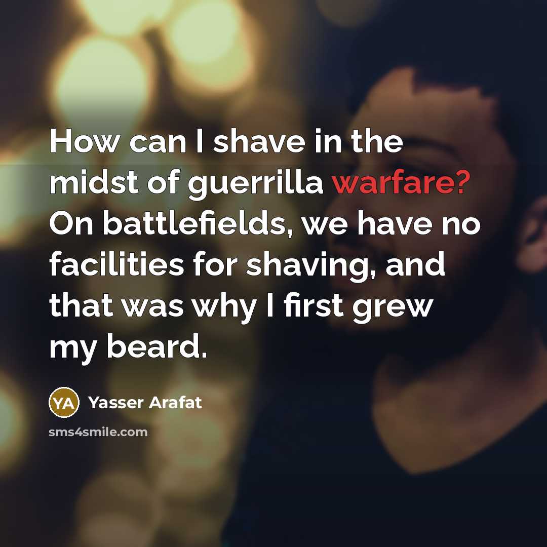 “How can I shave in the midst of guerrilla warfare?…” quote by Yasser Arafat