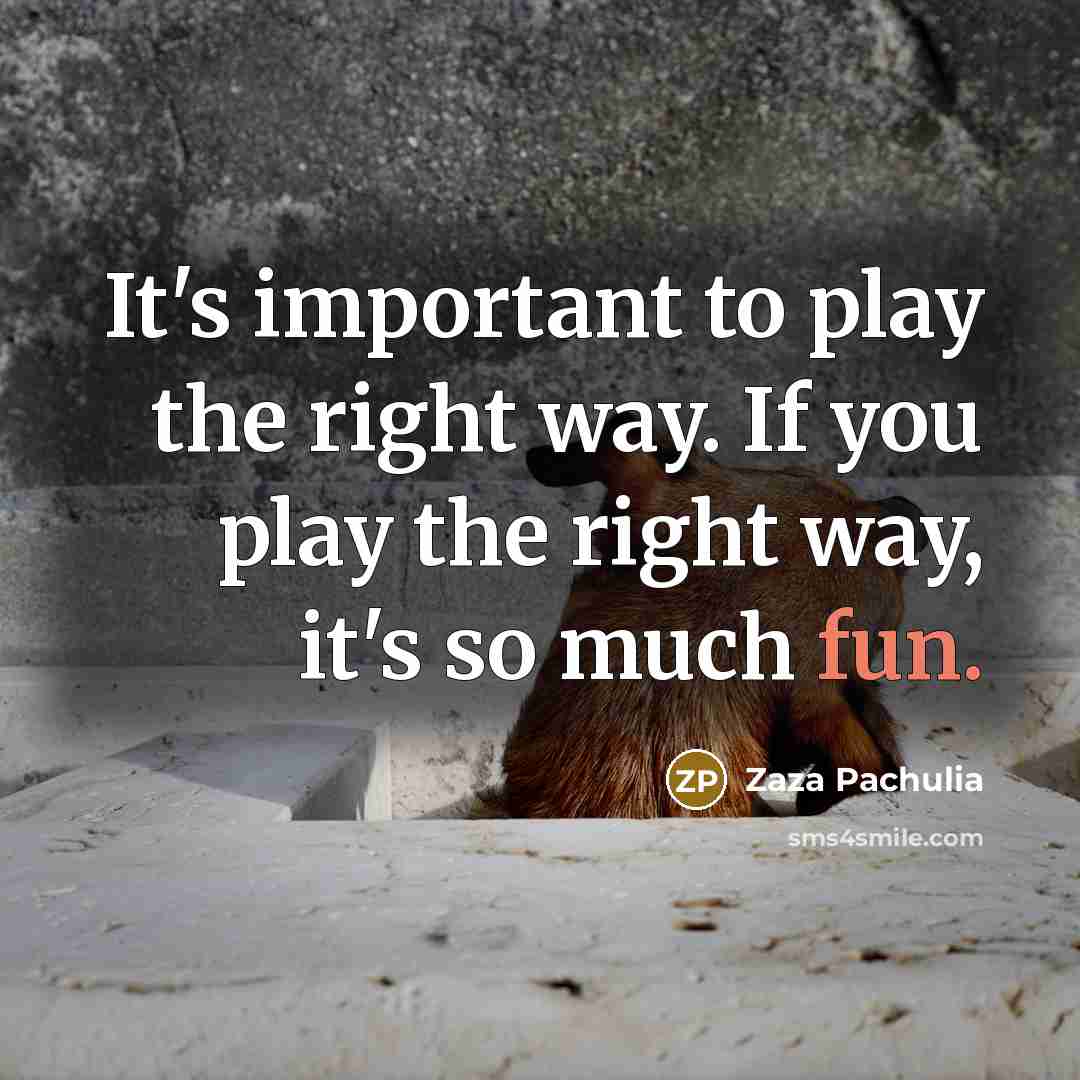 “It's important to play the right way. If you play…” quote by Zaza Pachulia