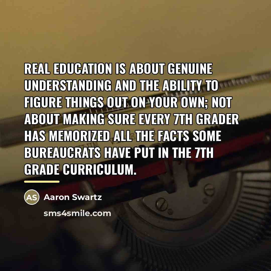 “Real education is about genuine understanding and the ability to…” quote by Aaron Swartz