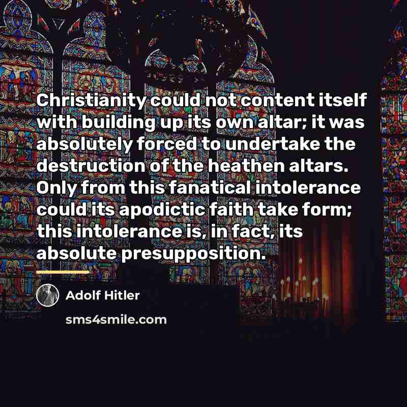 “Christianity could not content itself with building up its own…” quote by Adolf Hitler