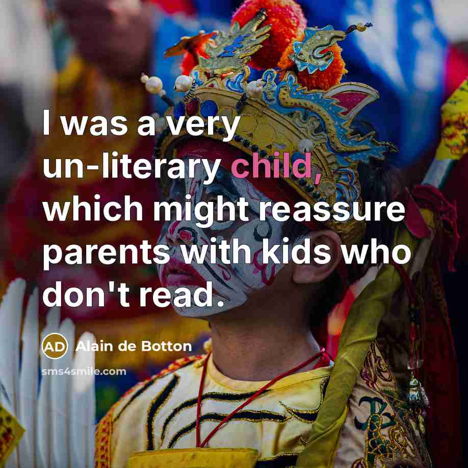 “I was a very un-literary child, which might reassure parents…” quote by Alain de Botton