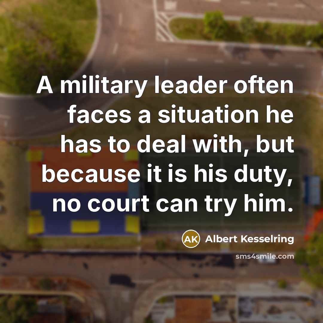 “A military leader often faces a situation he has to…” quote by Albert Kesselring