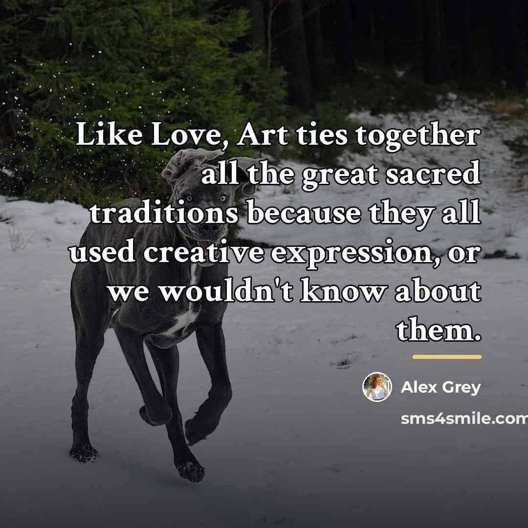 “Like Love, Art ties together all the great sacred traditions…” quote by Alex Grey