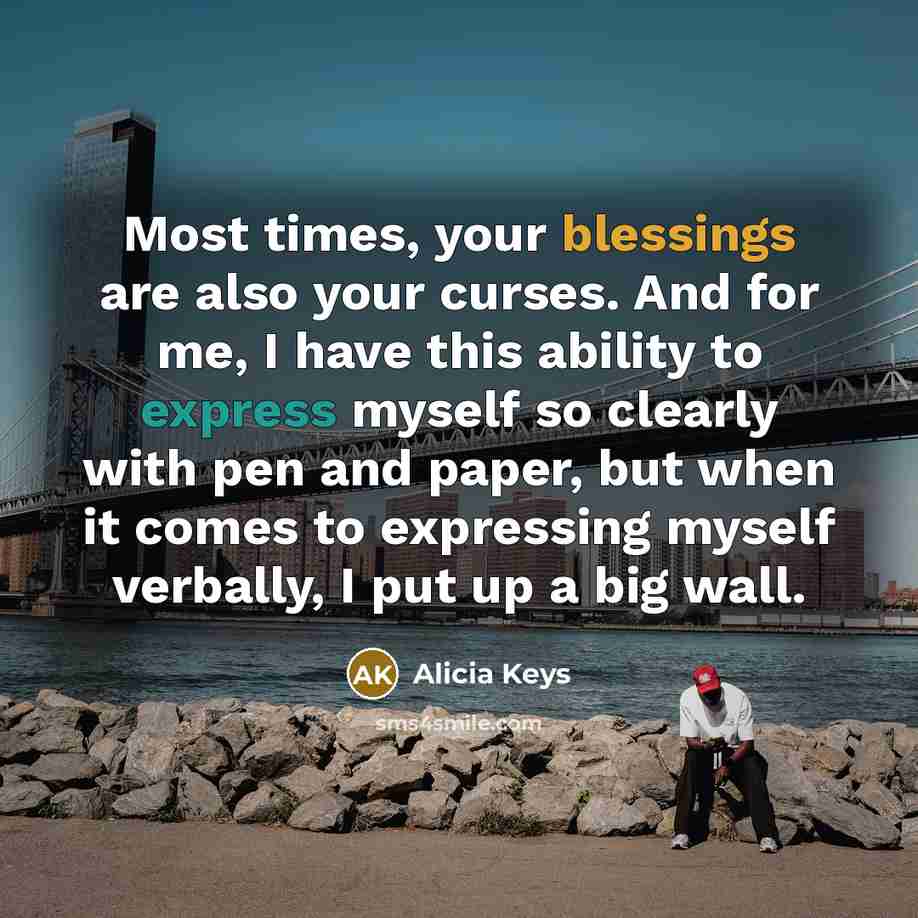 “Most times, your blessings are also your curses. And for…” quote by Alicia Keys
