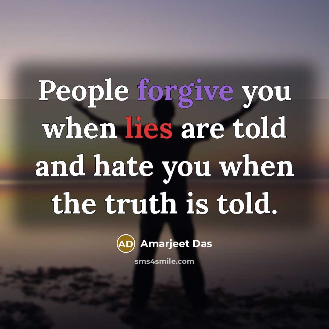 “People forgive you when lies are told and hate you…” quote by Amarjeet Das
