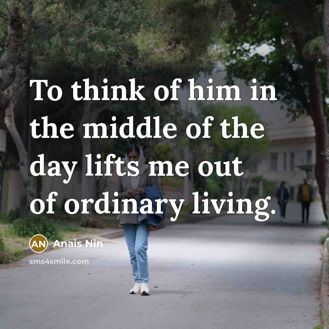 “To think of him in the middle of the day…” quote by Anais Nin