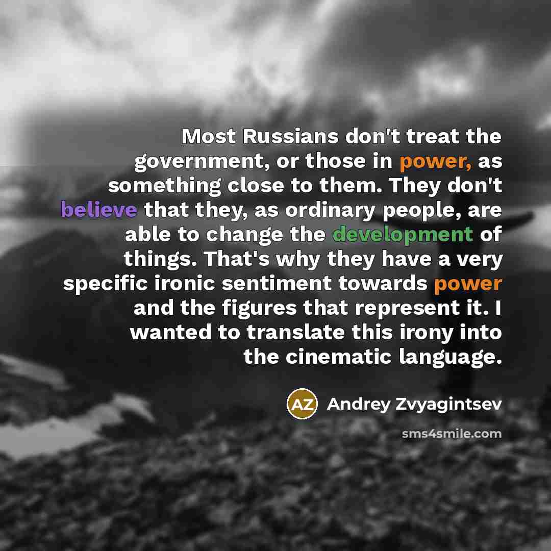 “Most Russians don't treat the government, or those in power,…” quote by Andrey Zvyagintsev