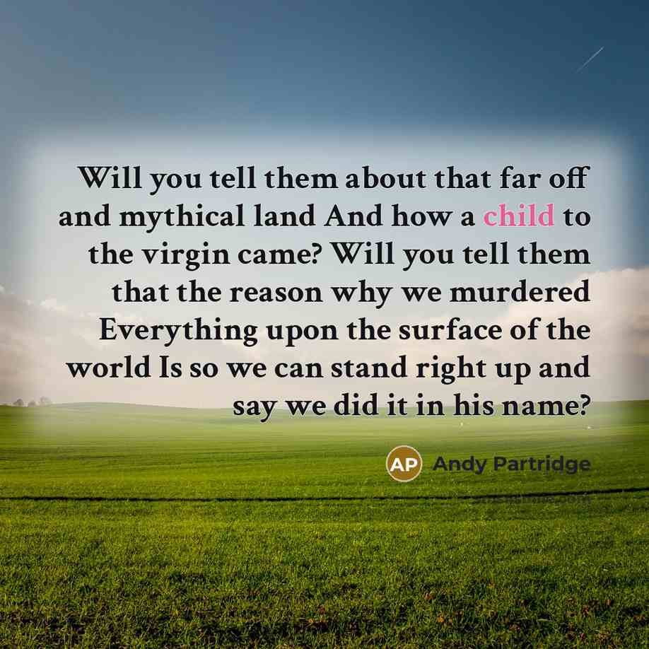 “Will you tell them about that far off and mythical…” quote by Andy Partridge
