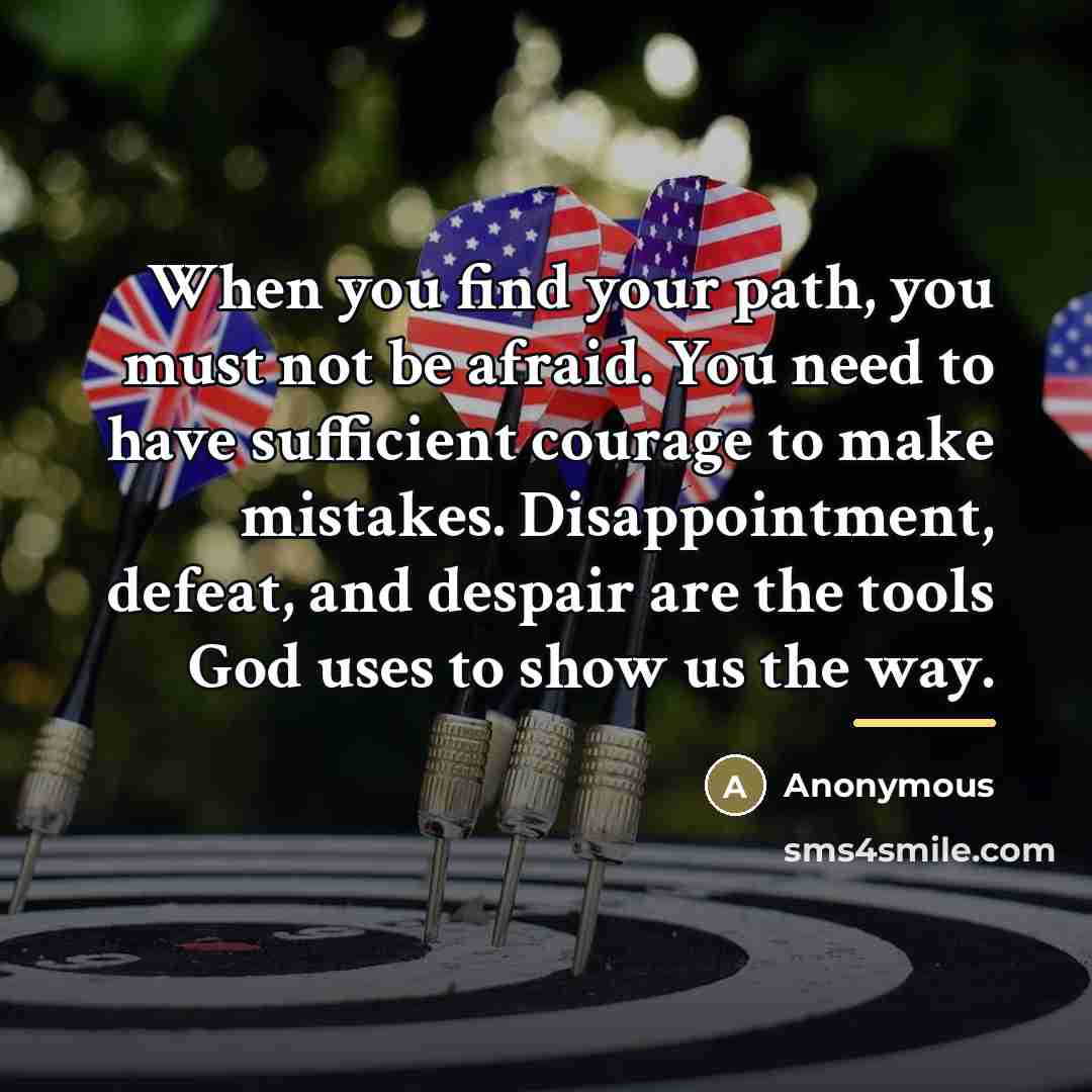 “When you find your path, you must not be afraid.…” quote by Anonymous