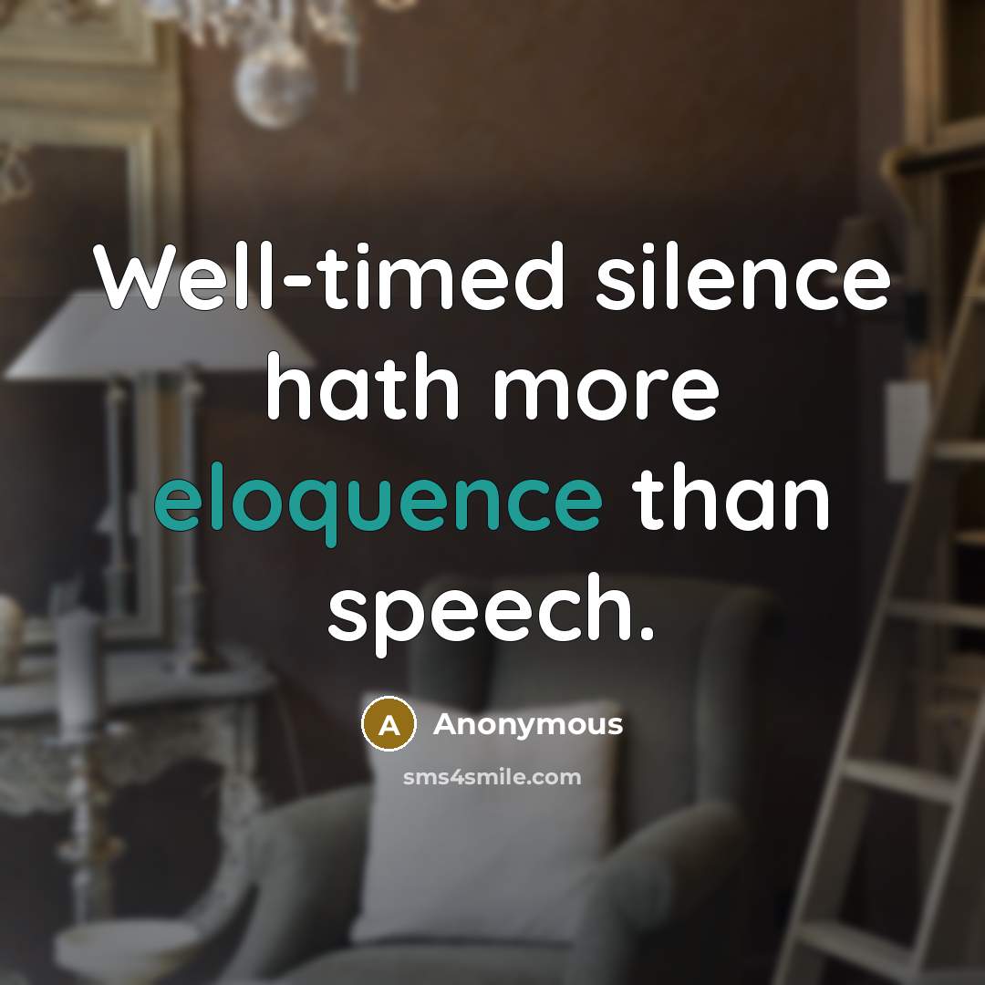 “Well-timed silence hath more eloquence than speech.…” quote by Anonymous