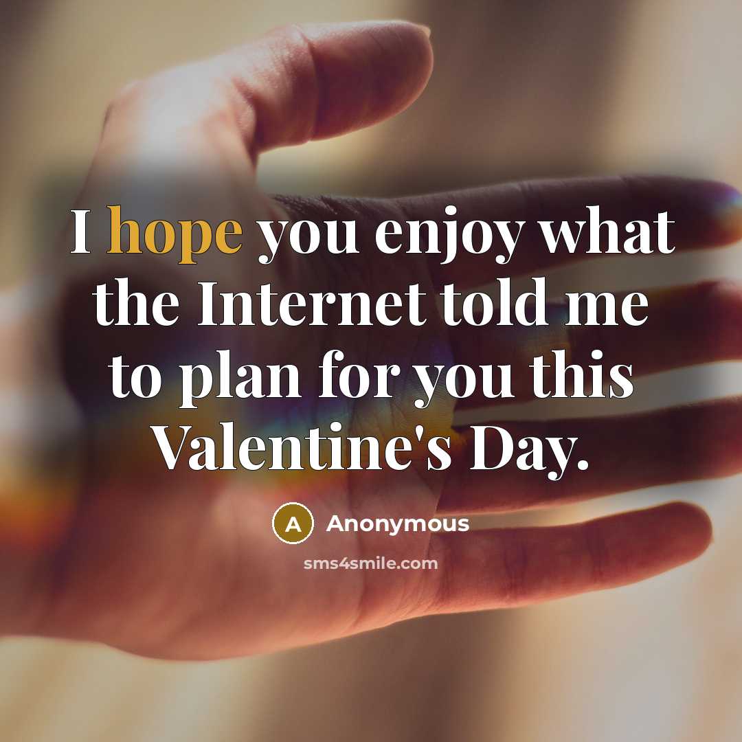 “I hope you enjoy what the Internet told me to…” quote by Anonymous