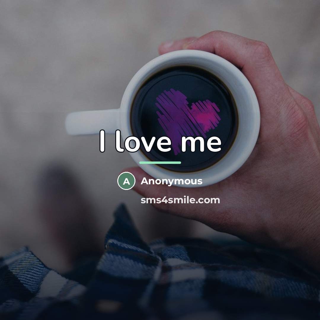 “I love me…” quote by Anonymous