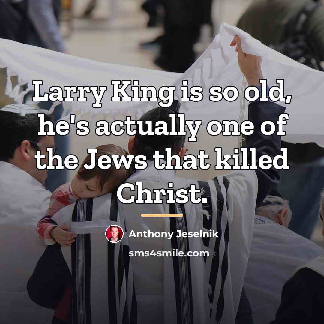 “Larry King is so old, he's actually one of the…” quote by Anthony Jeselnik