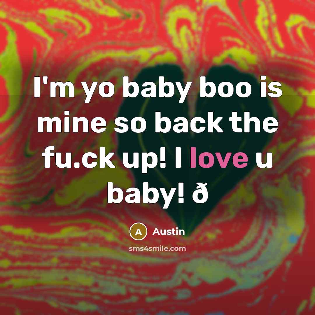 “I'm yo baby boo is mine so back the fu.ck up! I love u baby! ð” quote by Austin