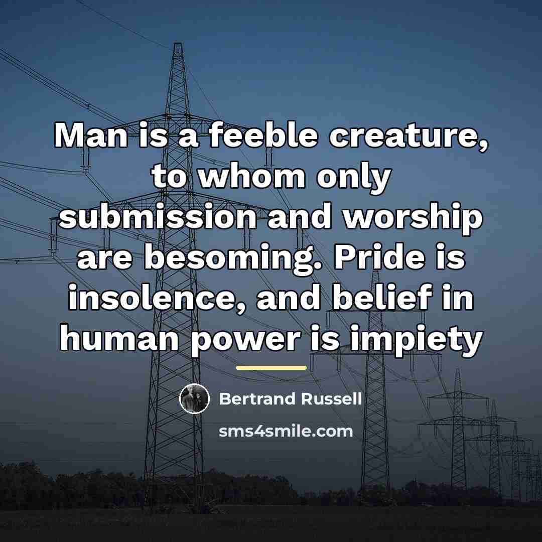 “Man is a feeble creature, to whom only submission and…” quote by Bertrand Russell