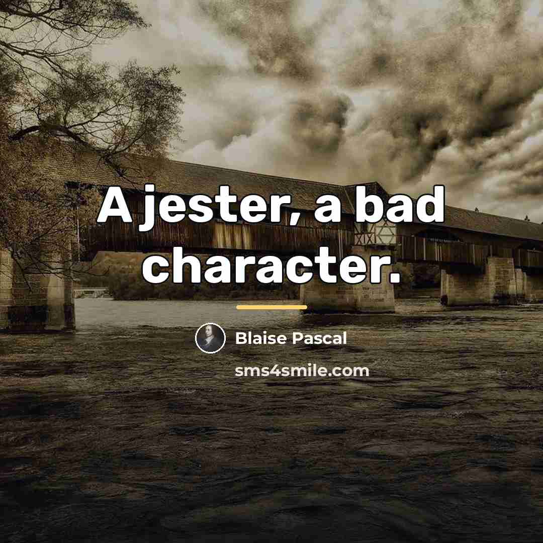 “A jester, a bad character.…” quote by Blaise Pascal