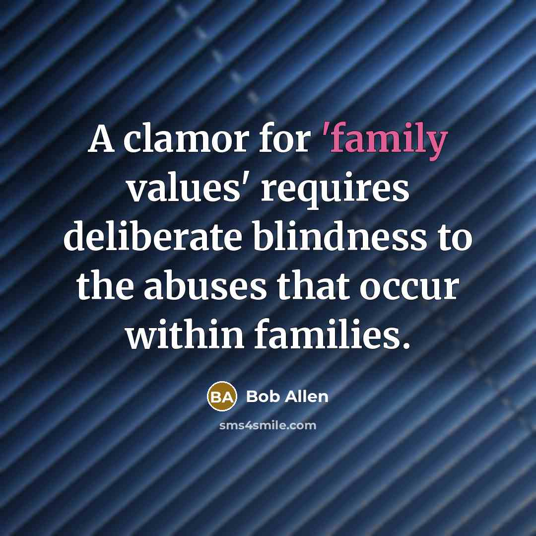 “A clamor for 'family values' requires deliberate blindness to the…” quote by Bob Allen