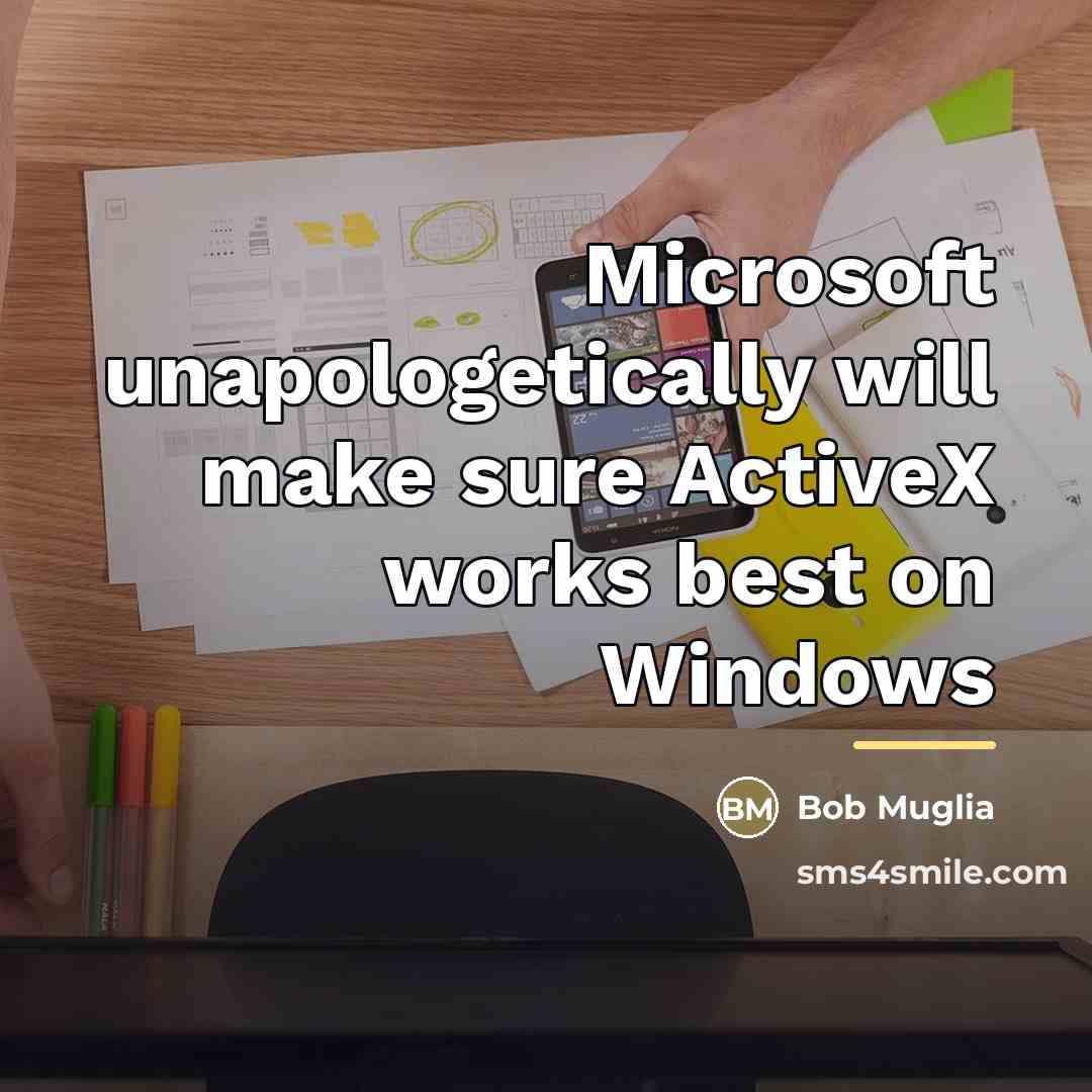 “Microsoft unapologetically will make sure ActiveX works best on Windows…” quote by Bob Muglia