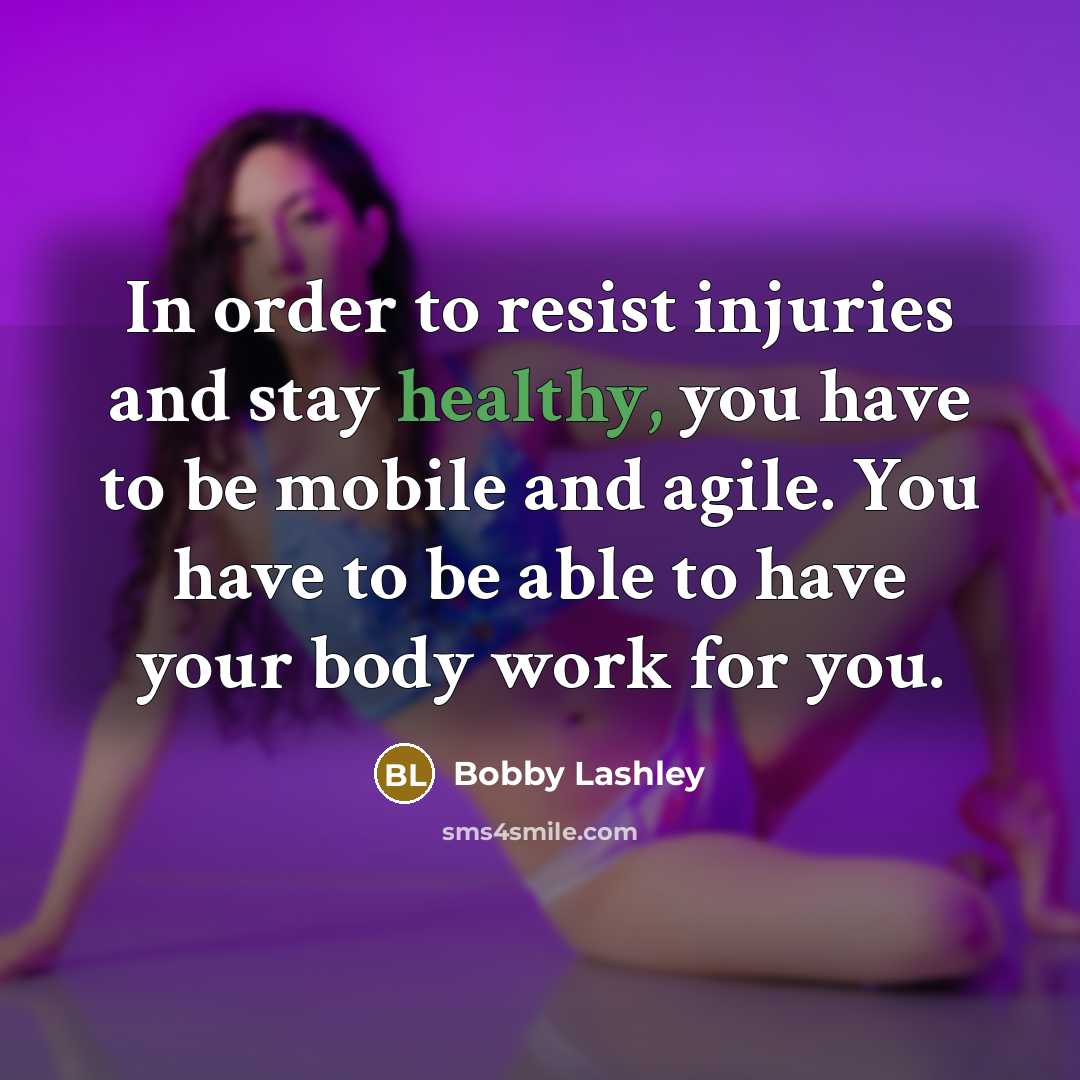 “In order to resist injuries and stay healthy, you have…” quote by Bobby Lashley