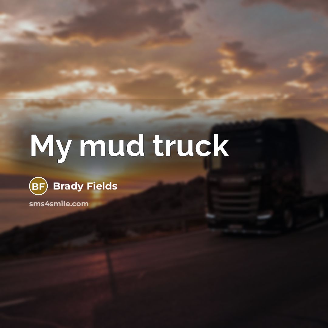 “My mud truck” quote by Brady Fields