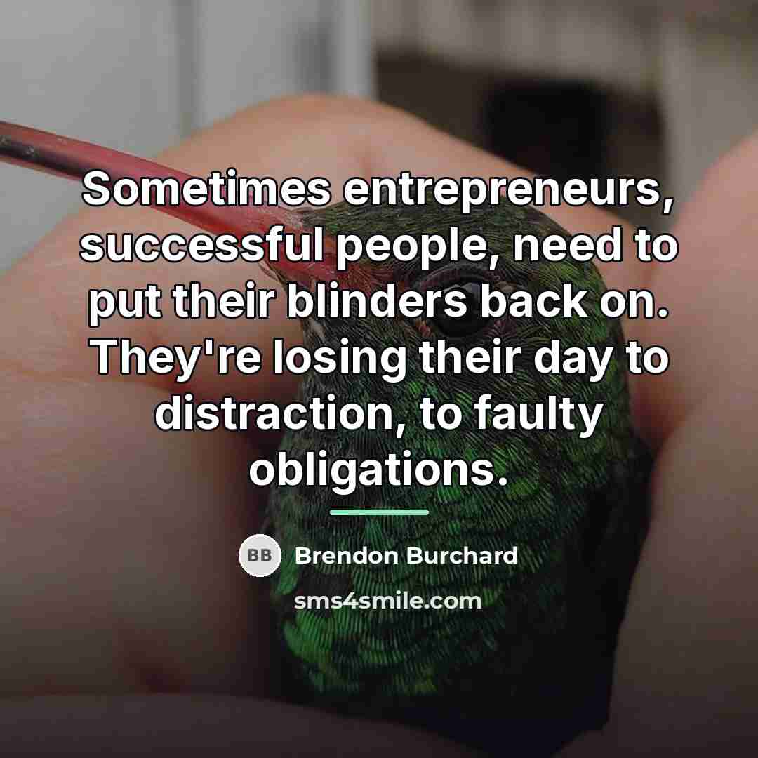 “Sometimes entrepreneurs, successful people, need to put their blinders back…” quote by Brendon Burchard