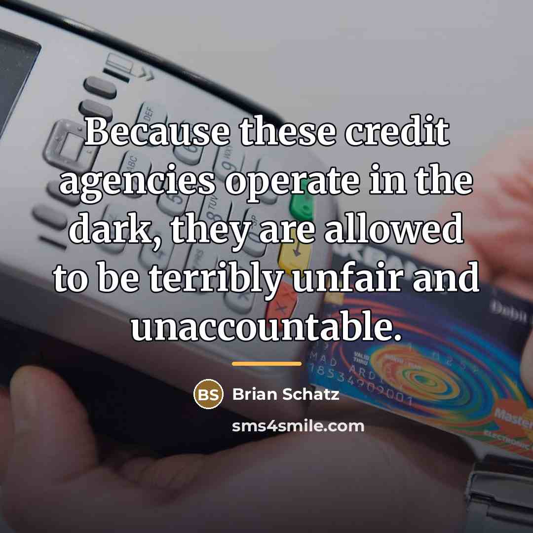 “Because these credit agencies operate in the dark, they are…” quote by Brian Schatz
